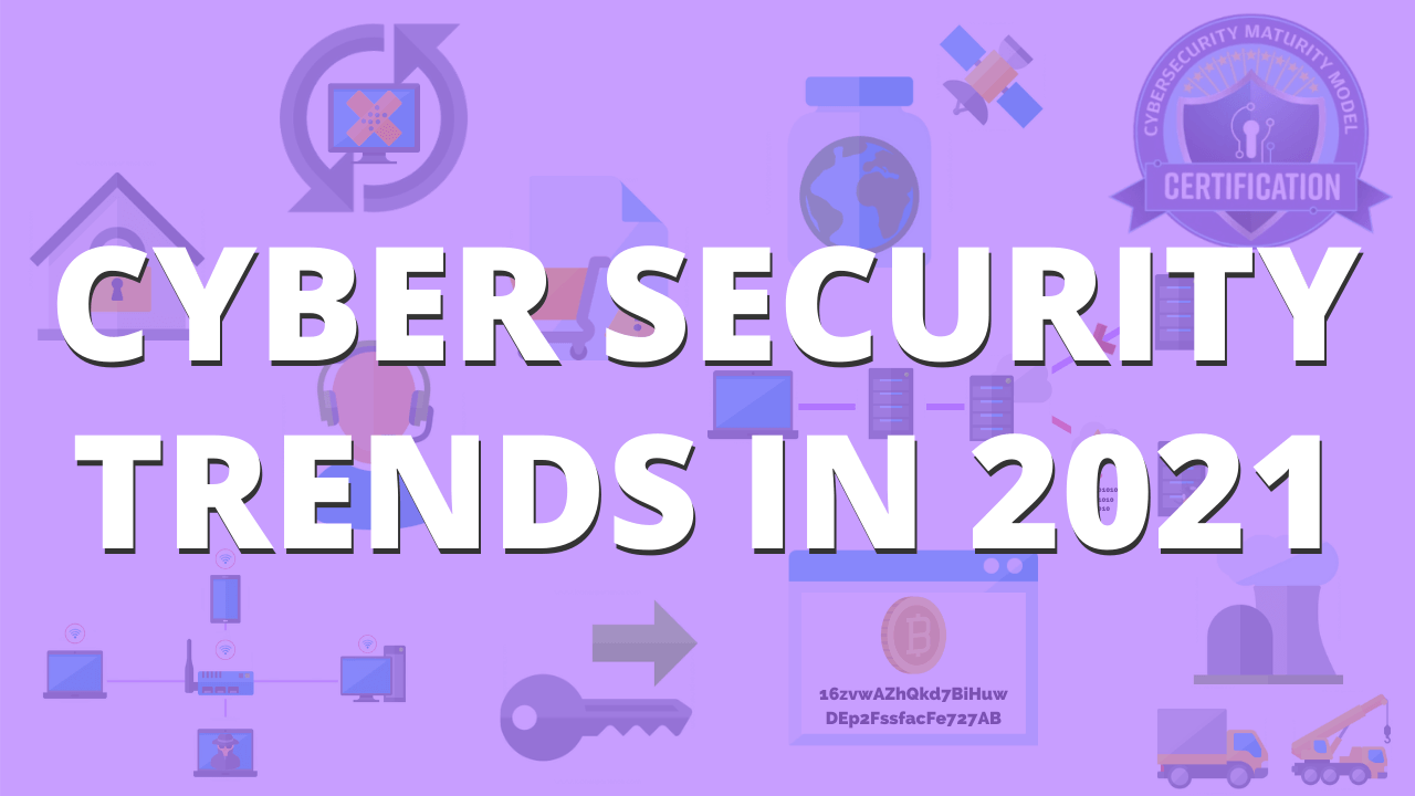 10 Cyber Security Trends You Can't Ignore In 2021