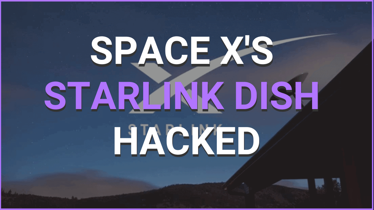 Space X's Starlink Dish Hacked