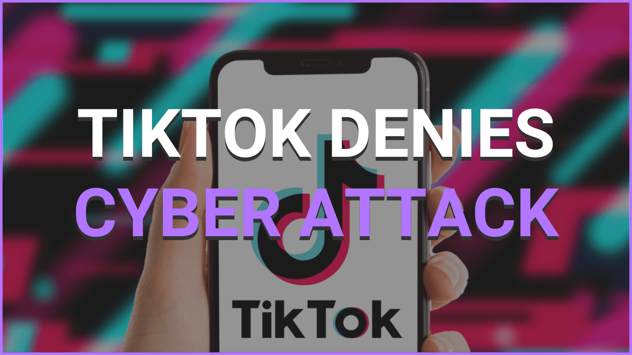 TikTok Denies Cyber Attack Did It Really Happen