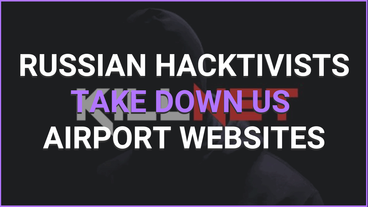Russian Hacktivists, Killnet, Take Down US Airport Websites